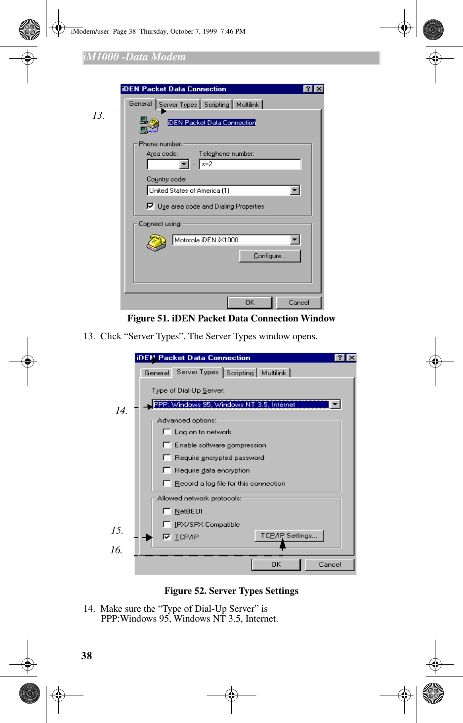 38iM1000 -Data Modem  Figure 51. iDEN Packet Data Connection Window13.  Click “Server Types”. The Server Types window opens. Figure 52. Server Types Settings14.  Make sure the “Type of Dial-Up Server” is PPP:Windows 95, Windows NT 3.5, Internet.13.15.16.  14.iModem/user  Page 38  Thursday, October 7, 1999  7:46 PM