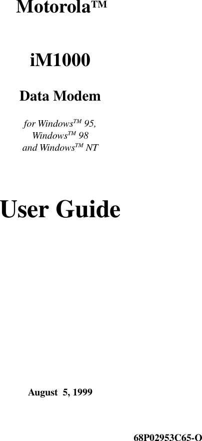      Motorola TM iM1000     Data Modem    for Windows TM  95,Windows TM  98and Windows TM  NT User Guide August  5, 1999                                                                                           68P02953C65-O