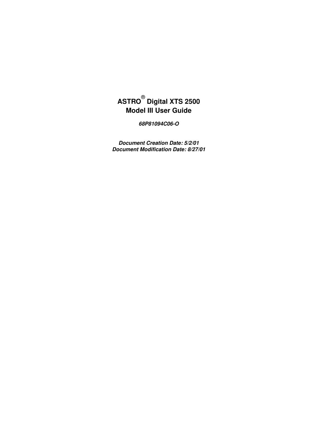ASTRO® Digital XTS 2500 Model III User Guide68P81094C06-ODocument Creation Date: 5/2/01Document Modification Date: 8/27/01