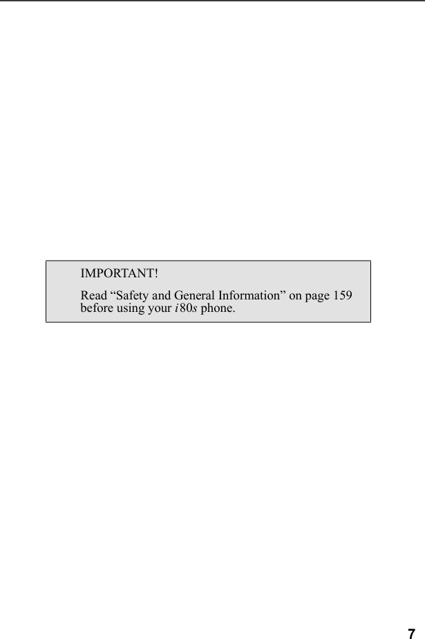 7IMPORTANT!Read “Safety and General Information” on page 159 before using your i80s phone.