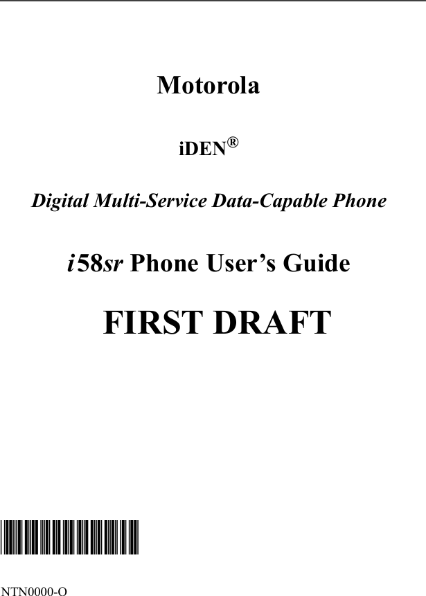 MotorolaiDEN®Digital Multi-Service Data-Capable Phonei58sr Phone User’s Guide   FIRST DRAFT@NTN9865A@NTN0000-O