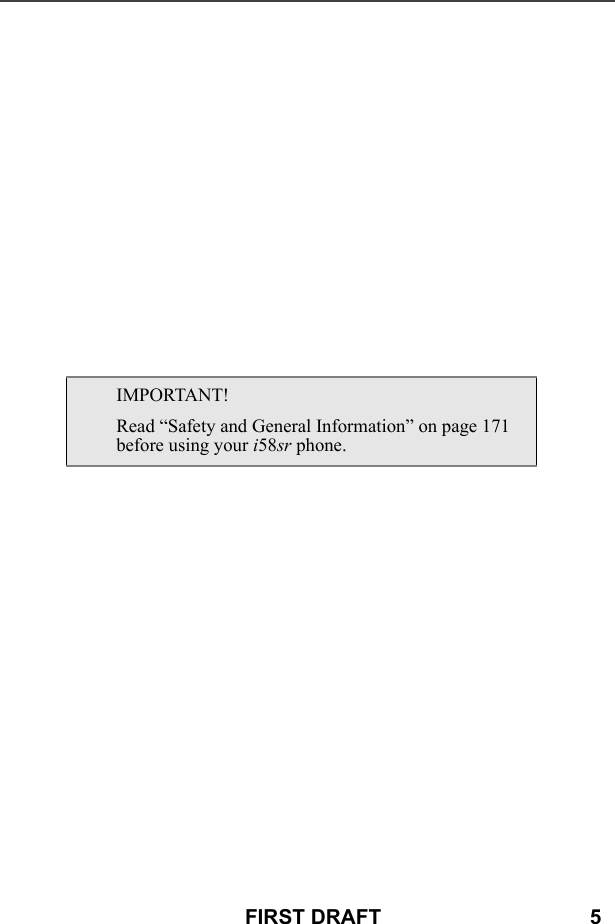 FIRST DRAFT                                    5IMPORTANT!Read “Safety and General Information” on page 171 before using your i58sr phone.