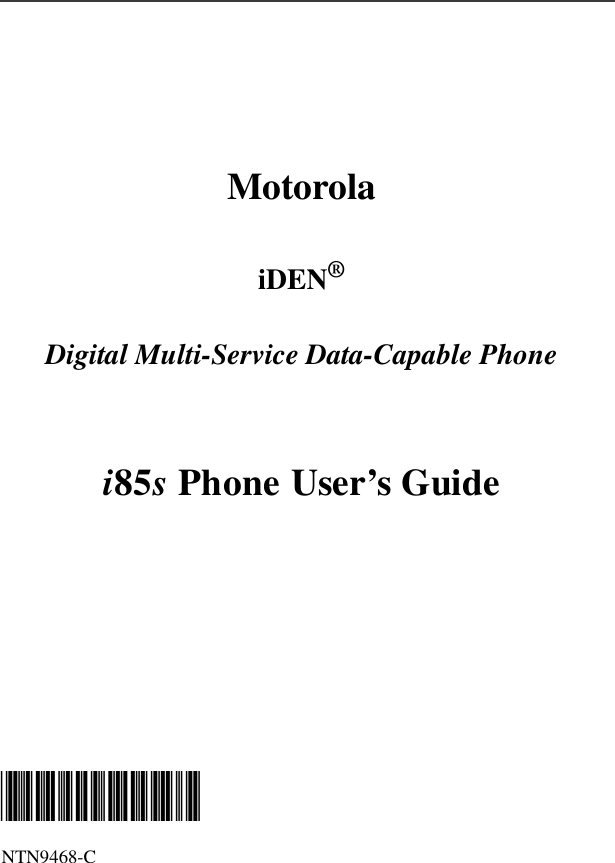                                                                                                                                                                                                                                                                                                                                                                                                        MotorolaiDEN®Digital Multi-Service Data-Capable Phonei85s Phone User’s Guide @NTN9468C@NTN9468-C