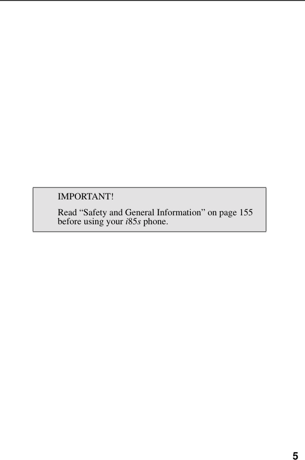 5IMPORTANT!Read “Safety and General Information” on page 155 before using your i85s phone.