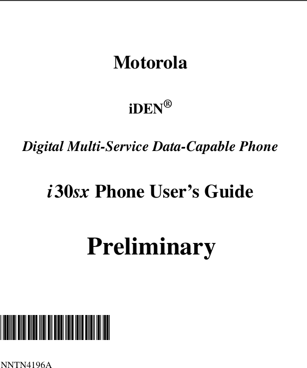 MotorolaiDEN®Digital Multi-Service Data-Capable Phonei30sx Phone User’s GuidePreliminary@NNTN4196A@NNTN4196A