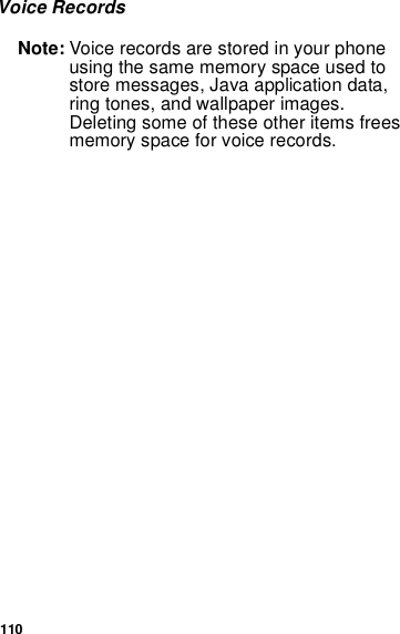 110Voice RecordsNote: Voice records are stored in your phoneusing the same memory space used tostore messages, Java application data,ring tones, and wallpaper images.Deleting some of these other items freesmemory space for voice records.