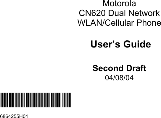 MotorolaCN620 Dual NetworkWLAN/Cellular Phone User’s GuideSecond Draft04/08/04@6864255H01@6864255H01