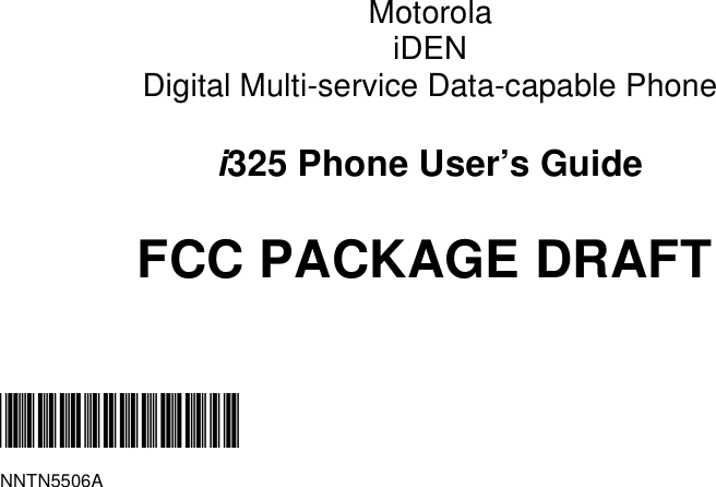 MotorolaiDENDigital Multi-service Data-capable Phonei325 Phone User’s GuideFCC PACKAGE DRAFT@NNTN5506A@NNTN5506A