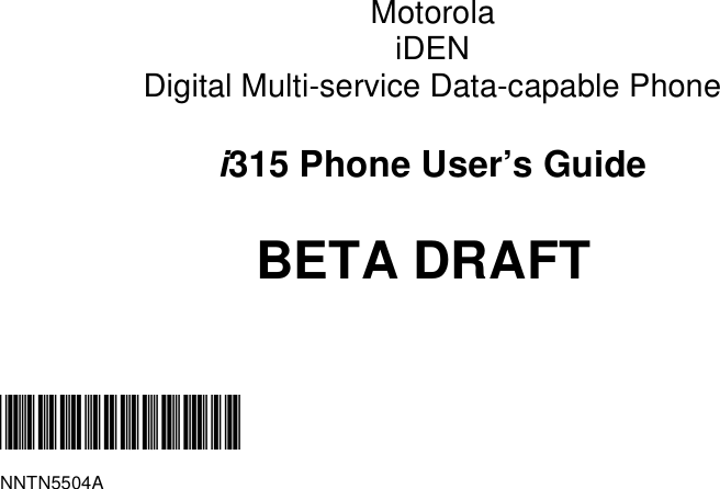 MotorolaiDENDigital Multi-service Data-capable Phonei315 Phone User’s GuideBETA DRAFT@NNTN5504A@NNTN5504A
