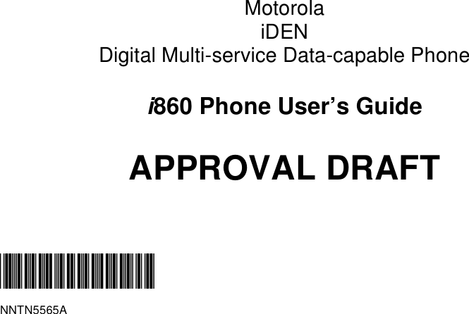 MotorolaiDENDigital Multi-service Data-capable Phonei860 Phone User’s GuideAPPROVAL DRAFT@NNTN5565A@NNTN5565A