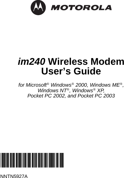 im240 Wireless ModemUser’s Guidefor Microsoft® Windows® 2000, Windows ME®,Windows NT®, Windows® XP,Pocket PC 2002, and Pocket PC 2003@NNTN5927A@NNTN5927A