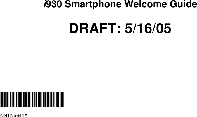 i930 Smartphone Welcome GuideDRAFT: 5/16/05@NNTN5641A@NNTN5641A