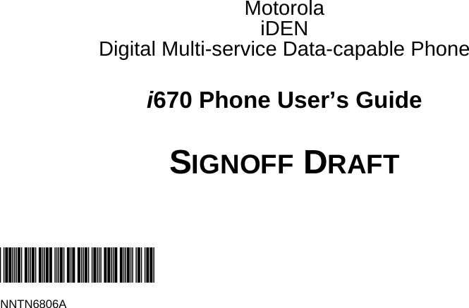 MotorolaiDENDigital Multi-service Data-capable Phonei670 Phone User’s GuideSIGNOFF DRAFT@NNTN6806A@NNTN6806A