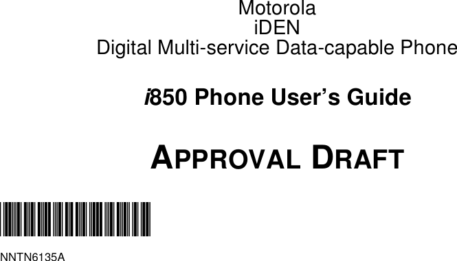 MotorolaiDENDigital Multi-service Data-capable Phonei850 Phone User’s GuideAPPROVAL DRAFT@NNTN6135A@NNTN6135A