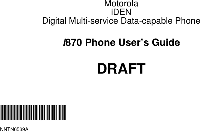 MotorolaiDENDigital Multi-service Data-capable Phonei870 Phone User’s GuideDRAFT@NNTN6539A@NNTN6539A