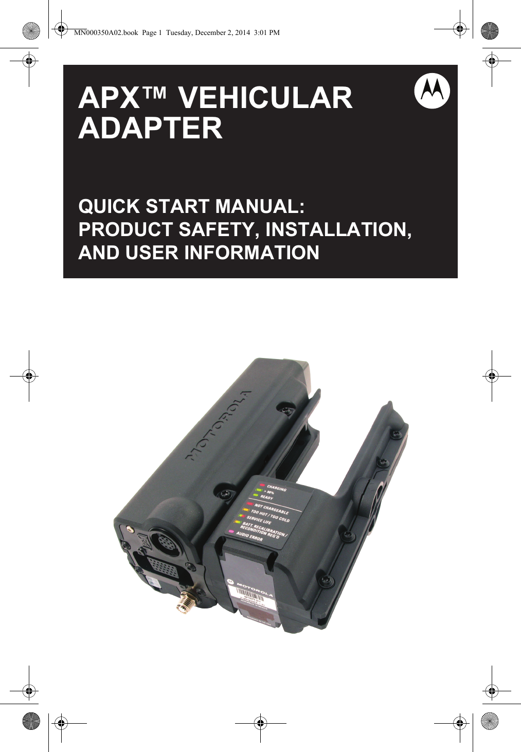 APX™ VEHICULARADAPTERQUICK START MANUAL:PRODUCT SAFETY, INSTALLATION,AND USER INFORMATIONMN000350A02.book  Page 1  Tuesday, December 2, 2014  3:01 PM