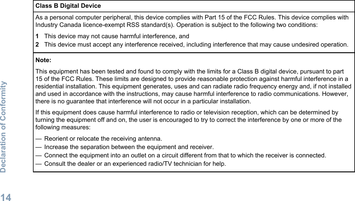 Class B Digital DeviceAs a personal computer peripheral, this device complies with Part 15 of the FCC Rules. This device complies withIndustry Canada licence-exempt RSS standard(s). Operation is subject to the following two conditions:1This device may not cause harmful interference, and2This device must accept any interference received, including interference that may cause undesired operation.Note:This equipment has been tested and found to comply with the limits for a Class B digital device, pursuant to part15 of the FCC Rules. These limits are designed to provide reasonable protection against harmful interference in aresidential installation. This equipment generates, uses and can radiate radio frequency energy and, if not installedand used in accordance with the instructions, may cause harmful interference to radio communications. However,there is no guarantee that interference will not occur in a particular installation.If this equipment does cause harmful interference to radio or television reception, which can be determined byturning the equipment off and on, the user is encouraged to try to correct the interference by one or more of thefollowing measures:— Reorient or relocate the receiving antenna.— Increase the separation between the equipment and receiver.— Connect the equipment into an outlet on a circuit different from that to which the receiver is connected.— Consult the dealer or an experienced radio/TV technician for help.Declaration of Conformity14English