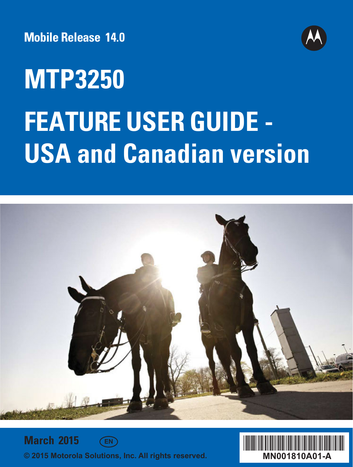 MN001810A01-A*MN001810A01*March  2015 EN© 2015 Motorola Solutions, Inc. All rights reserved.Mobile Release  14.0MTP3250FEATURE USER GUIDE - USA and Canadian version
