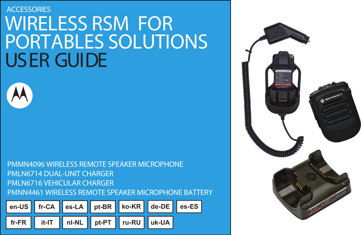 WIRELESS RSM  FORPORTABLES SOLUTIONSUSER GUIDEACCESSORIESPMMN4096 WIRELESS REMOTE SPEAKER MICROPHONEPMLN6714 DUAL-UNIT CHARGER PMLN6716 VEHICULAR CHARGER PMNN4461 WIRELESS REMOTE SPEAKER MICROPHONE BATTERY en-US fr-CA es-LA pt-BR ko-KR de-DEfr-FR it-IT nl-NL pt-PT ru-RU uk-UAes-ES