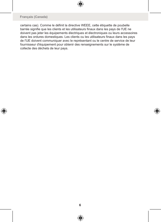 certains cas). Comme le définit la directive WEEE, cette étiquette de poubellebarrée signifie que les clients et les utilisateurs finaux dans les pays de l&apos;UE nedoivent pas jeter les équipements électriques et électroniques ou leurs accessoiresdans les ordures domestiques. Les clients ou les utilisateurs finaux dans les paysde l&apos;UE doivent communiquer avec le représentant ou le centre de service de leurfournisseur d&apos;équipement pour obtenir des renseignements sur le système decollecte des déchets de leur pays.Français (Canada)6