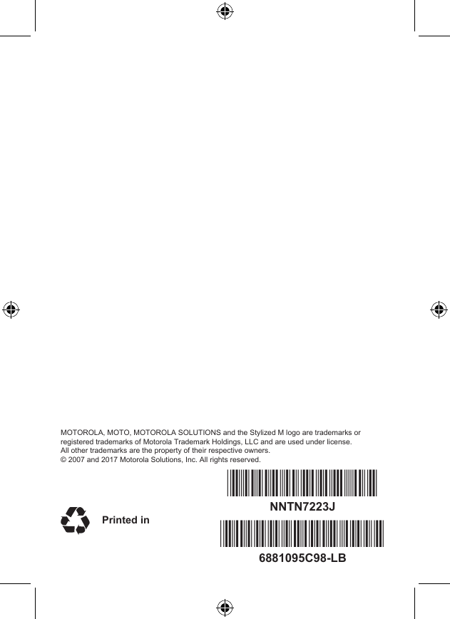 MOTOROLA, MOTO, MOTOROLA SOLUTIONS and the Stylized M logo are trademarks or registered trademarks of Motorola Trademark Holdings, LLC and are used under license. All other trademarks are the property of their respective owners.© 2007 and 2017 Motorola Solutions, Inc. All rights reserved.  Printed in *6881095C98**NNTN7223J*6881095C98-LBNNTN7223J