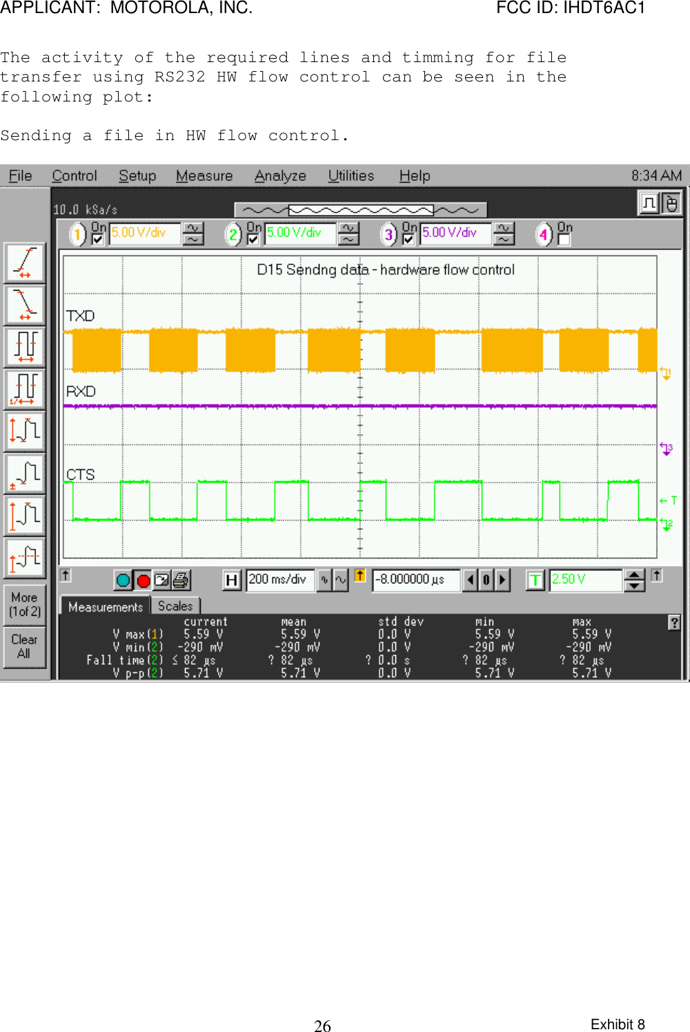 APPLICANT:  MOTOROLA, INC. FCC ID: IHDT6AC1Exhibit 826The activity of the required lines and timming for filetransfer using RS232 HW flow control can be seen in thefollowing plot:Sending a file in HW flow control.