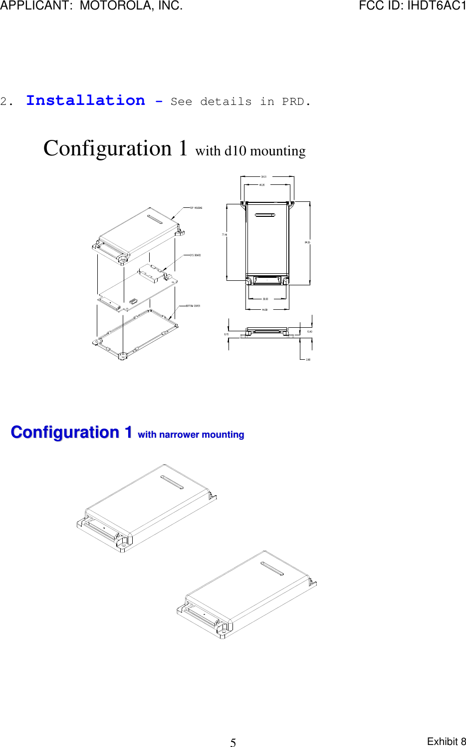 APPLICANT:  MOTOROLA, INC. FCC ID: IHDT6AC1Exhibit 852. Installation – See details in PRD.Configuration 1 with d10 mountingConfiguration 1 Configuration 1 with narrower mountingwith narrower mounting