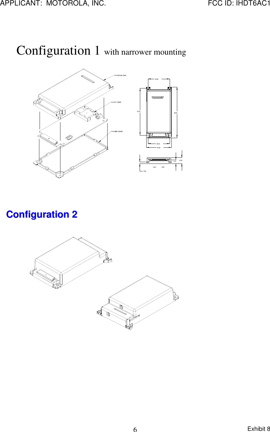 APPLICANT:  MOTOROLA, INC. FCC ID: IHDT6AC1Exhibit 86Configuration 1 with narrower mountingConfiguration 2Configuration 2