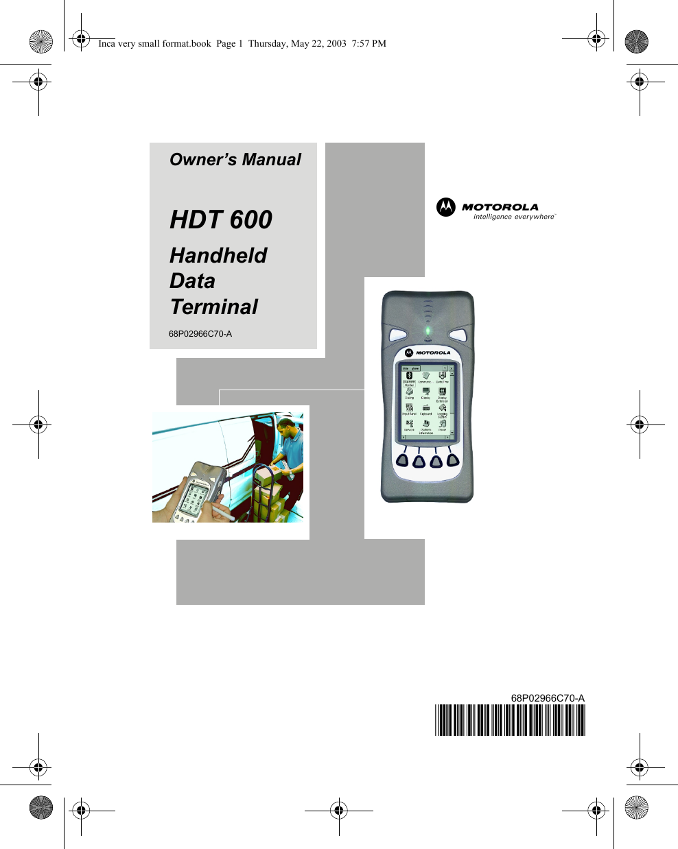 Owner’s ManualHDT 600Handheld Data Terminal68P02966C70-A68P02966C70-A@6802966C70@aInca very small format.book  Page 1  Thursday, May 22, 2003  7:57 PM