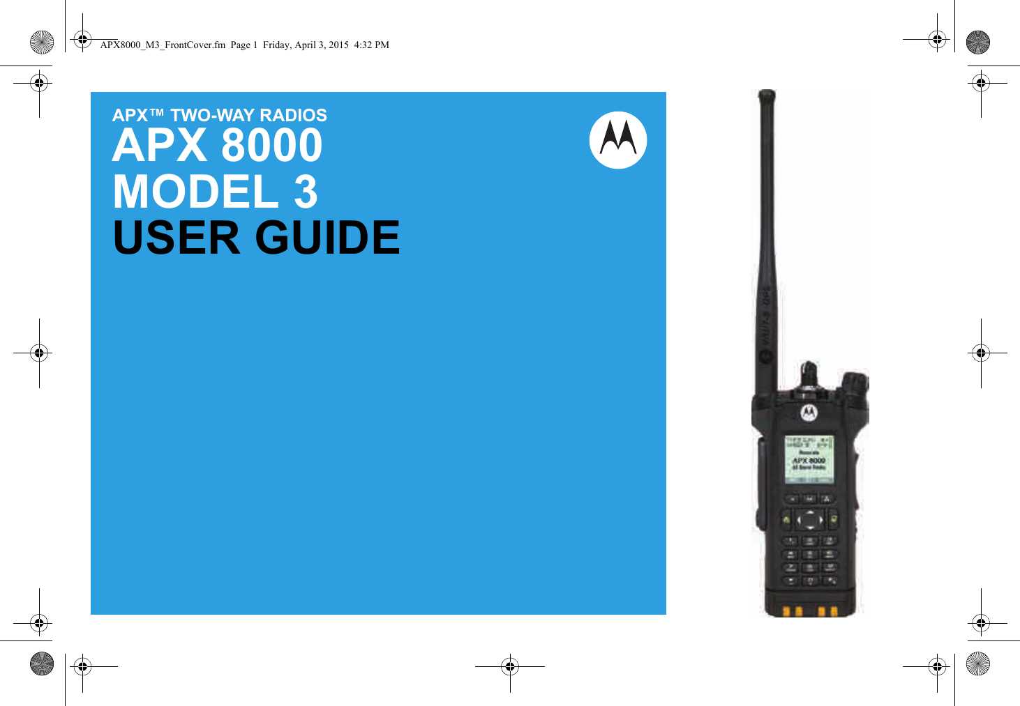 APX™ TWO-WAY RADIOSAPX 8000 MODEL 3USER GUIDEAPX8000_M3_FrontCover.fm  Page 1  Friday, April 3, 2015  4:32 PM