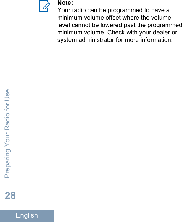 Note:Your radio can be programmed to have aminimum volume offset where the volumelevel cannot be lowered past the programmedminimum volume. Check with your dealer orsystem administrator for more information.Preparing Your Radio for Use28English