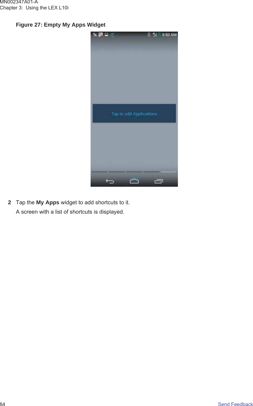 Figure 27: Empty My Apps Widget2Tap the My Apps widget to add shortcuts to it.A screen with a list of shortcuts is displayed.MN002347A01-AChapter 3:  Using the LEX L10i64   Send Feedback