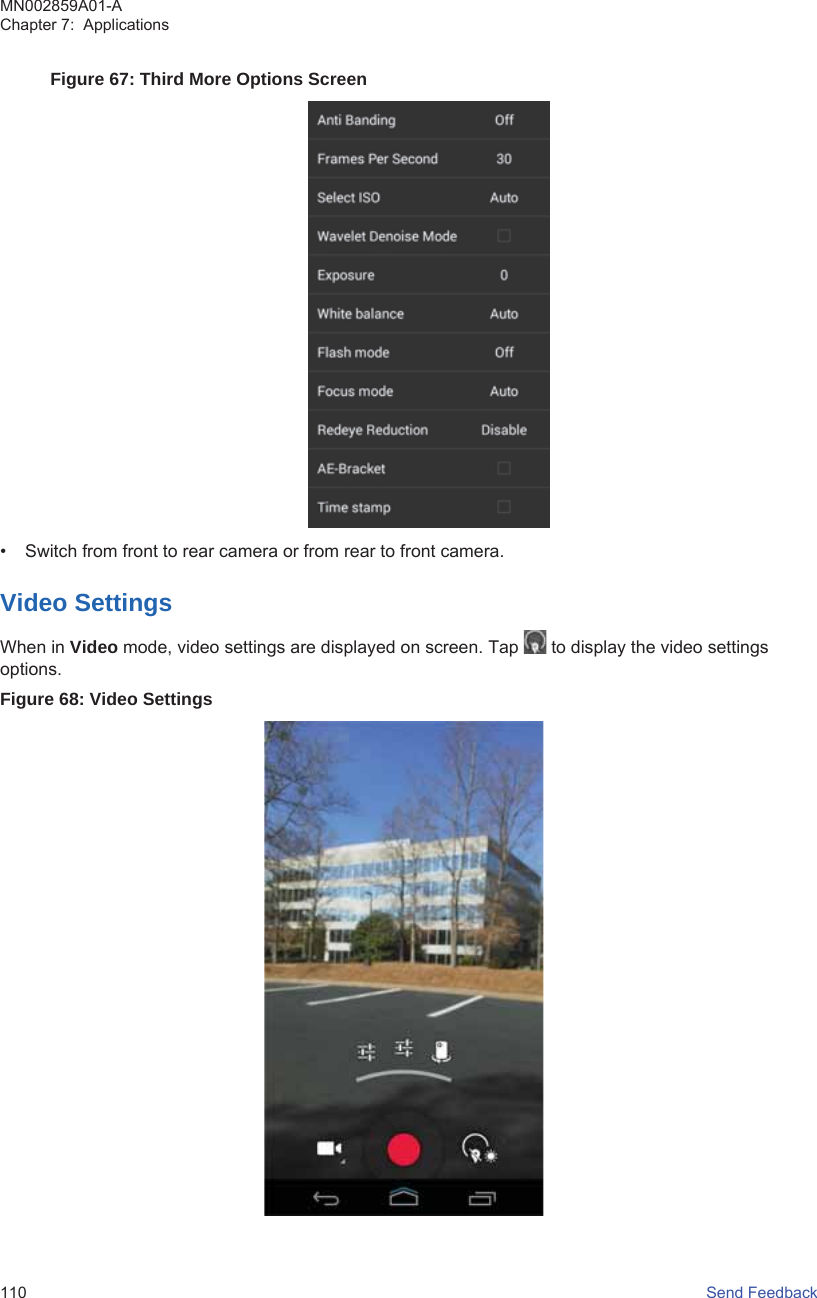 Figure 67: Third More Options Screen• Switch from front to rear camera or from rear to front camera.Video SettingsWhen in Video mode, video settings are displayed on screen. Tap   to display the video settingsoptions.Figure 68: Video SettingsMN002859A01-AChapter 7:  Applications110   Send Feedback