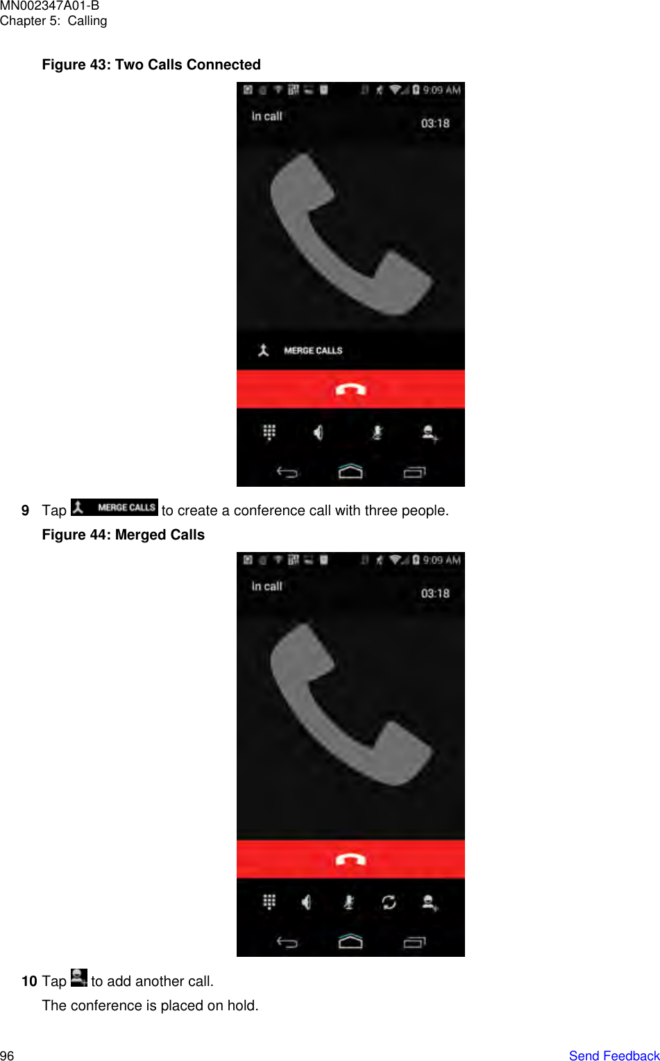 Figure 43: Two Calls Connected9Tap   to create a conference call with three people.Figure 44: Merged Calls10 Tap   to add another call.The conference is placed on hold.MN002347A01-BChapter 5:  Calling96   Send Feedback