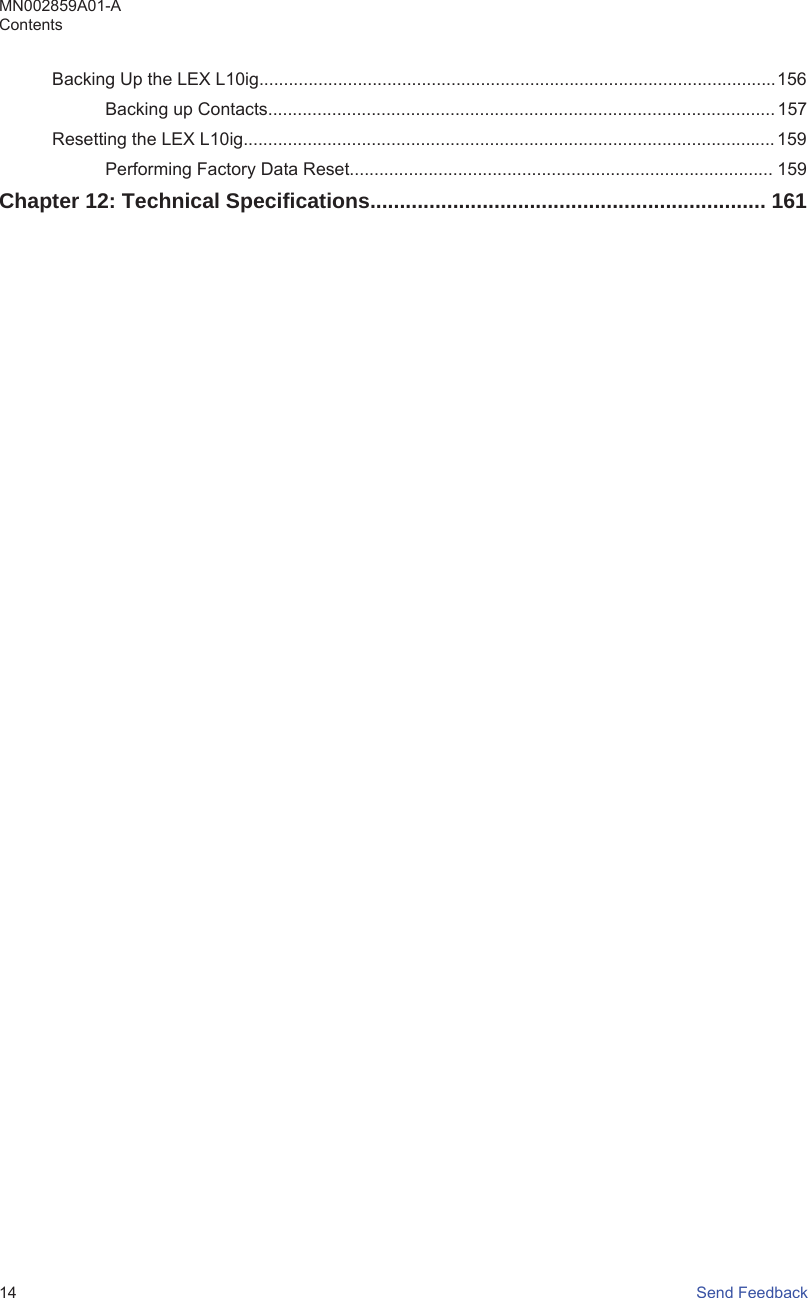 Backing Up the LEX L10ig.........................................................................................................156Backing up Contacts....................................................................................................... 157Resetting the LEX L10ig............................................................................................................ 159Performing Factory Data Reset...................................................................................... 159Chapter 12: Technical Specifications................................................................... 161MN002859A01-AContents14   Send Feedback