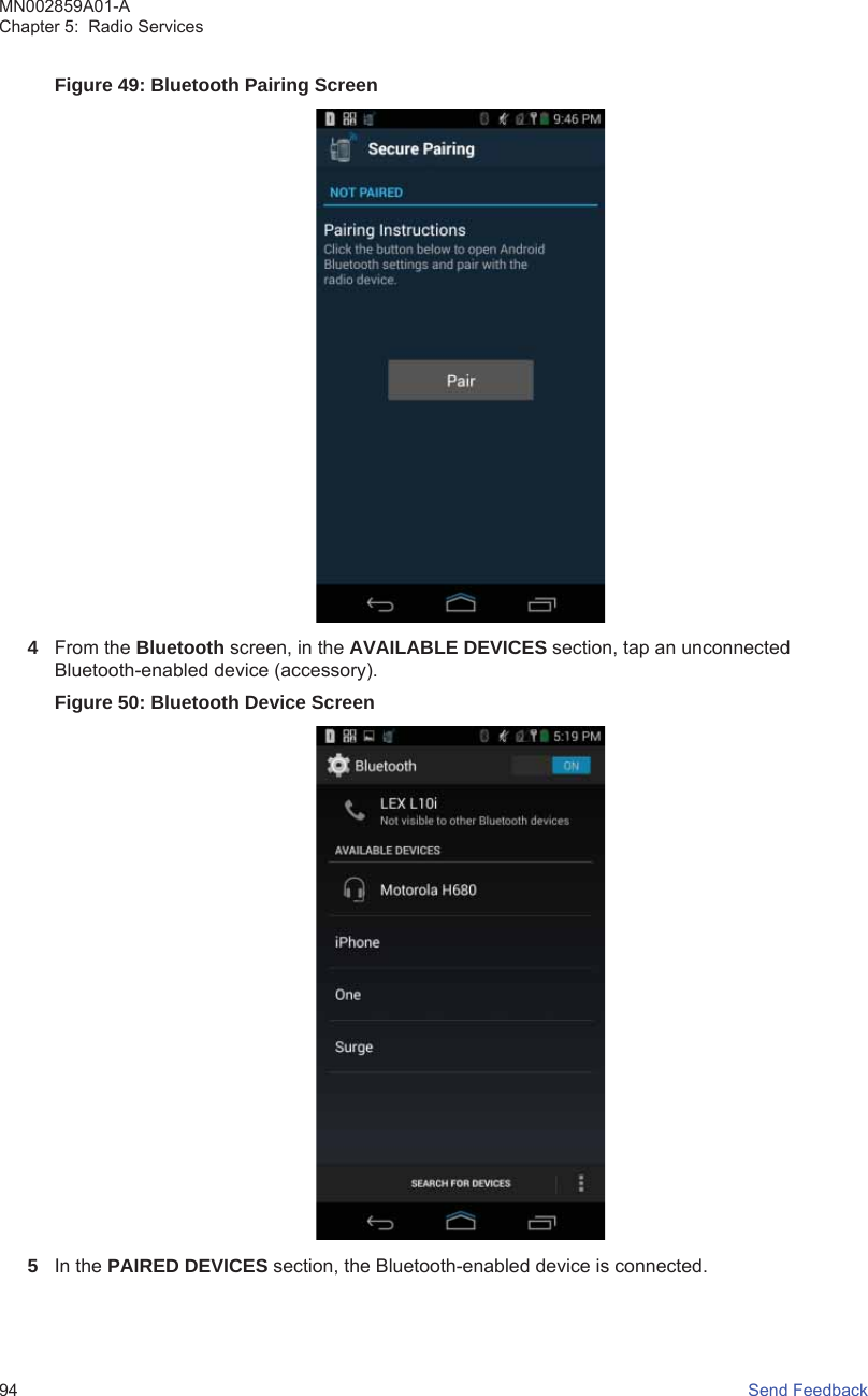 Figure 49: Bluetooth Pairing Screen4From the Bluetooth screen, in the AVAILABLE DEVICES section, tap an unconnectedBluetooth-enabled device (accessory).Figure 50: Bluetooth Device Screen5In the PAIRED DEVICES section, the Bluetooth-enabled device is connected.MN002859A01-AChapter 5:  Radio Services94   Send Feedback