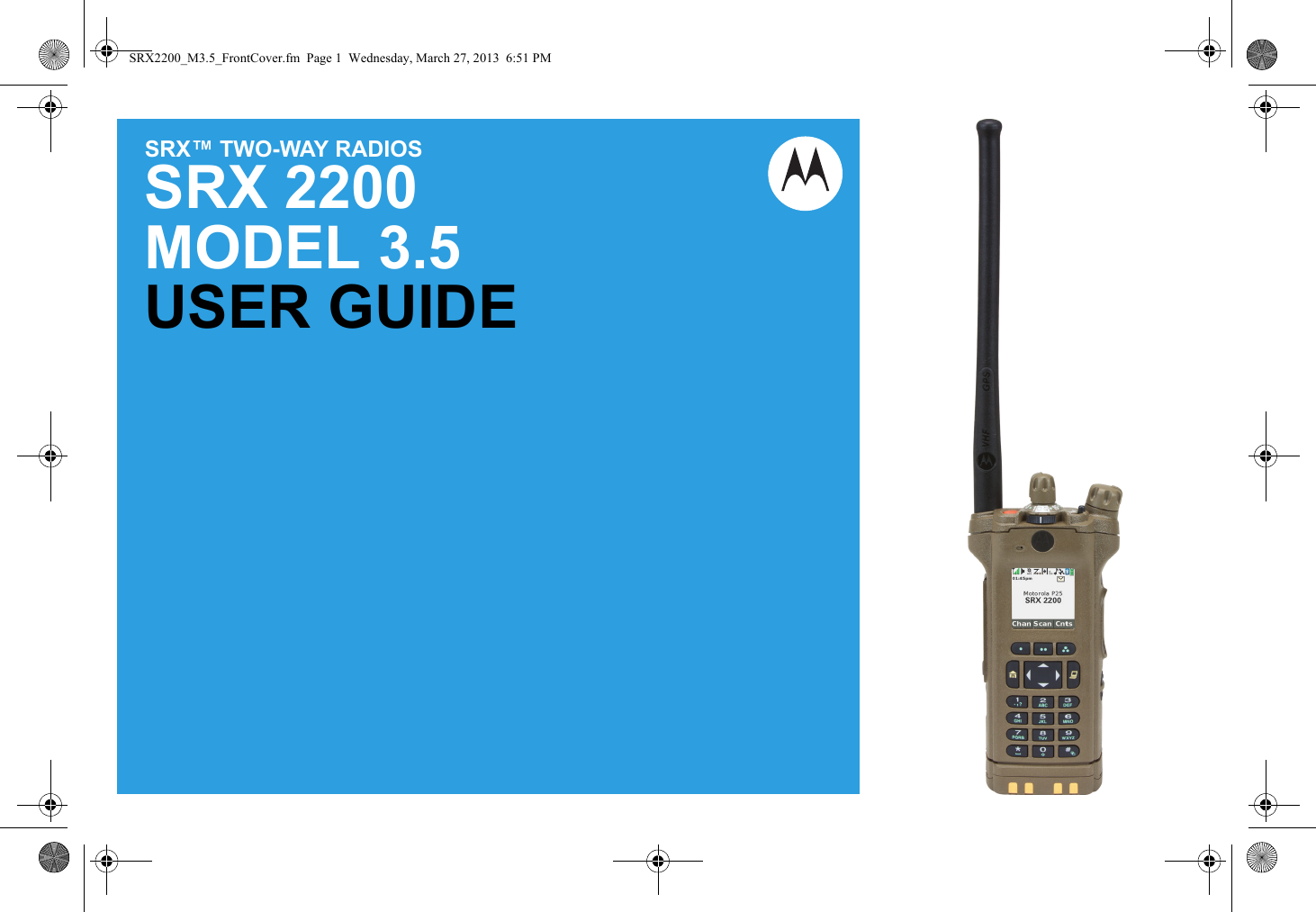 SRX™ TWO-WAY RADIOSSRX 2200MODEL 3.5USER GUIDESRX2200_M3.5_FrontCover.fm  Page 1  Wednesday, March 27, 2013  6:51 PM