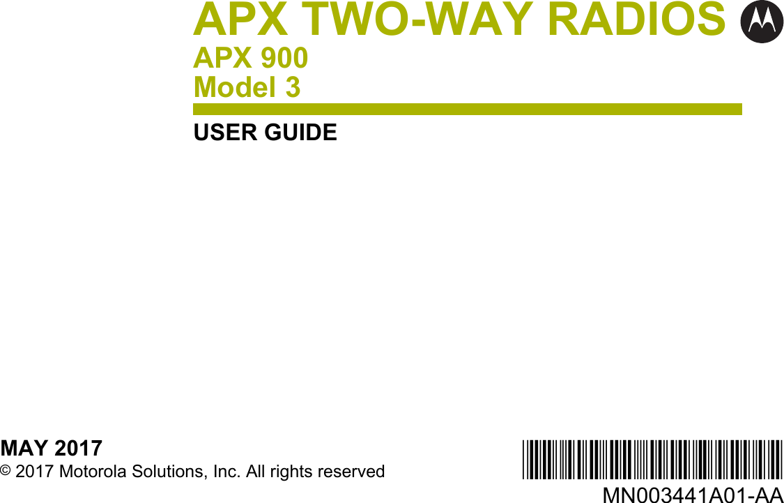 APX TWO-WAY RADIOSAPX 900Model 3USER GUIDE*MN003441A01*MN003441A01-AAMAY 2017© 2017 Motorola Solutions, Inc. All rights reserved
