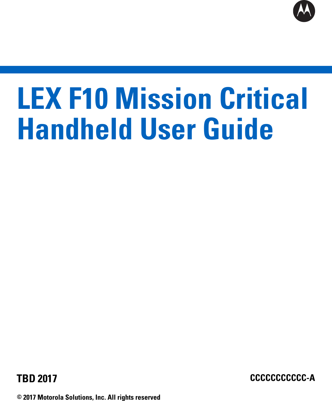 LEX F10 Mission CriticalHandheld User GuideCCCCCCCCCCC-ATBD 2017© 2017 Motorola Solutions, Inc. All rights reserved