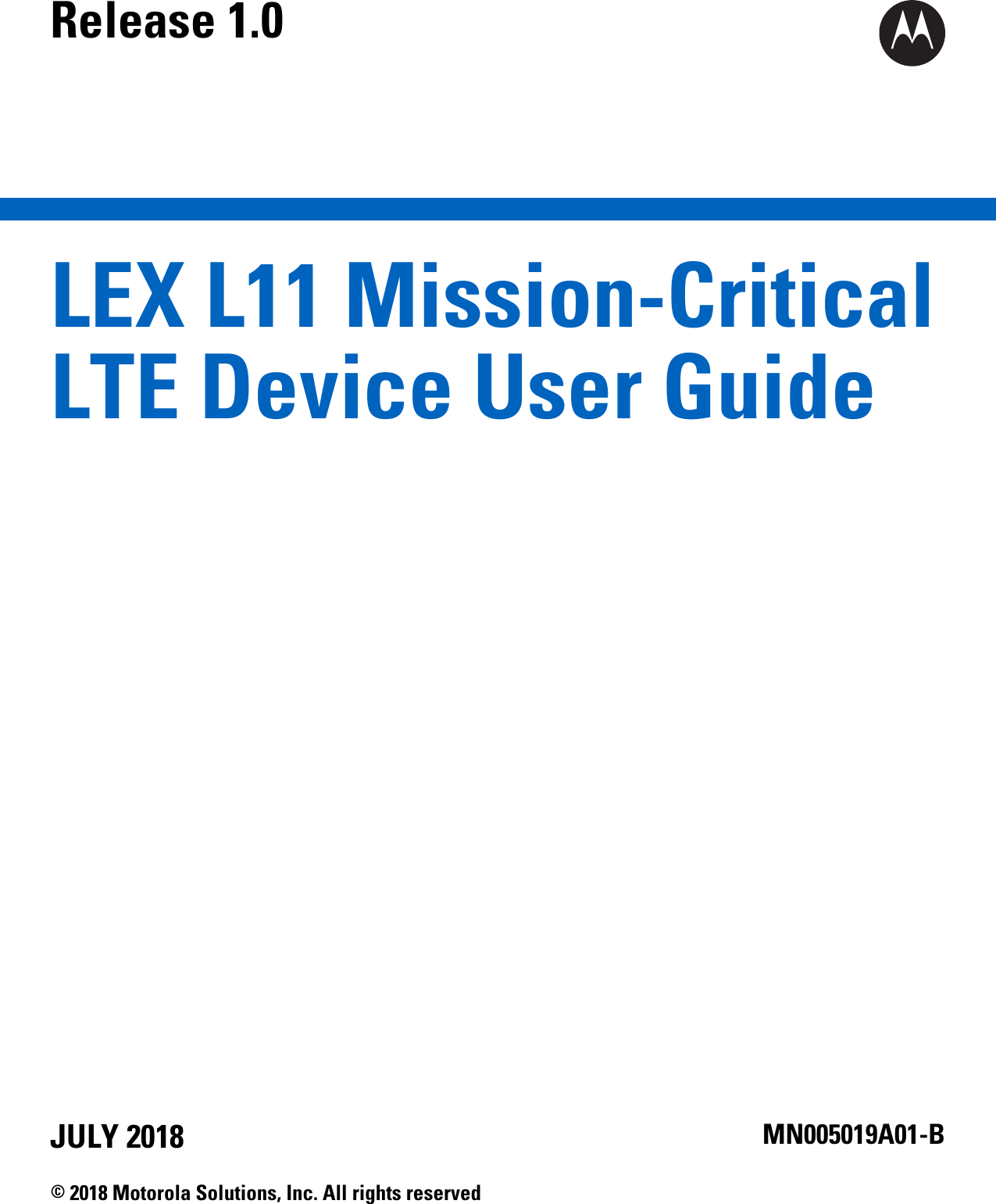 LEX L11 Mission-CriticalLTE Device User GuideRelease 1.0MN005019A01-BJULY 2018© 2018 Motorola Solutions, Inc. All rights reserved