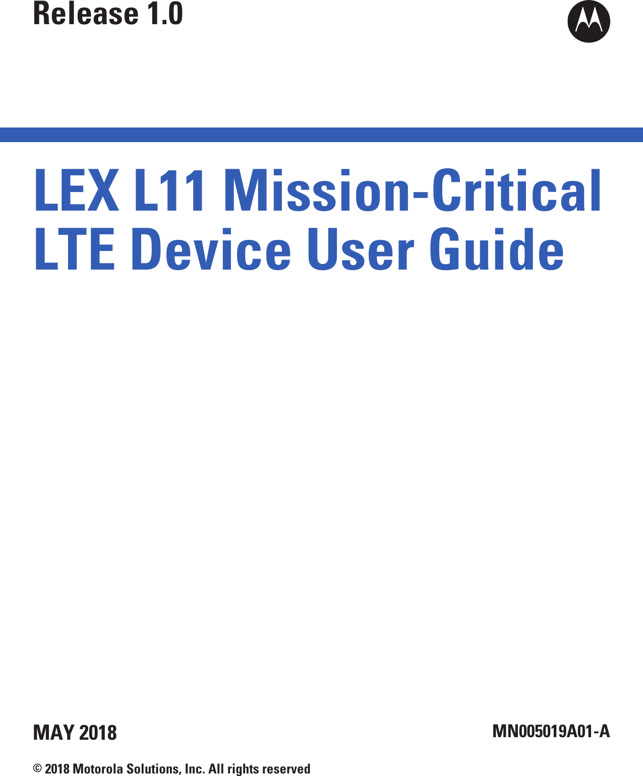 LEX L11 Mission-CriticalLTE Device User GuideRelease 1.0MN005019A01-AMAY 2018© 2018 Motorola Solutions, Inc. All rights reserved