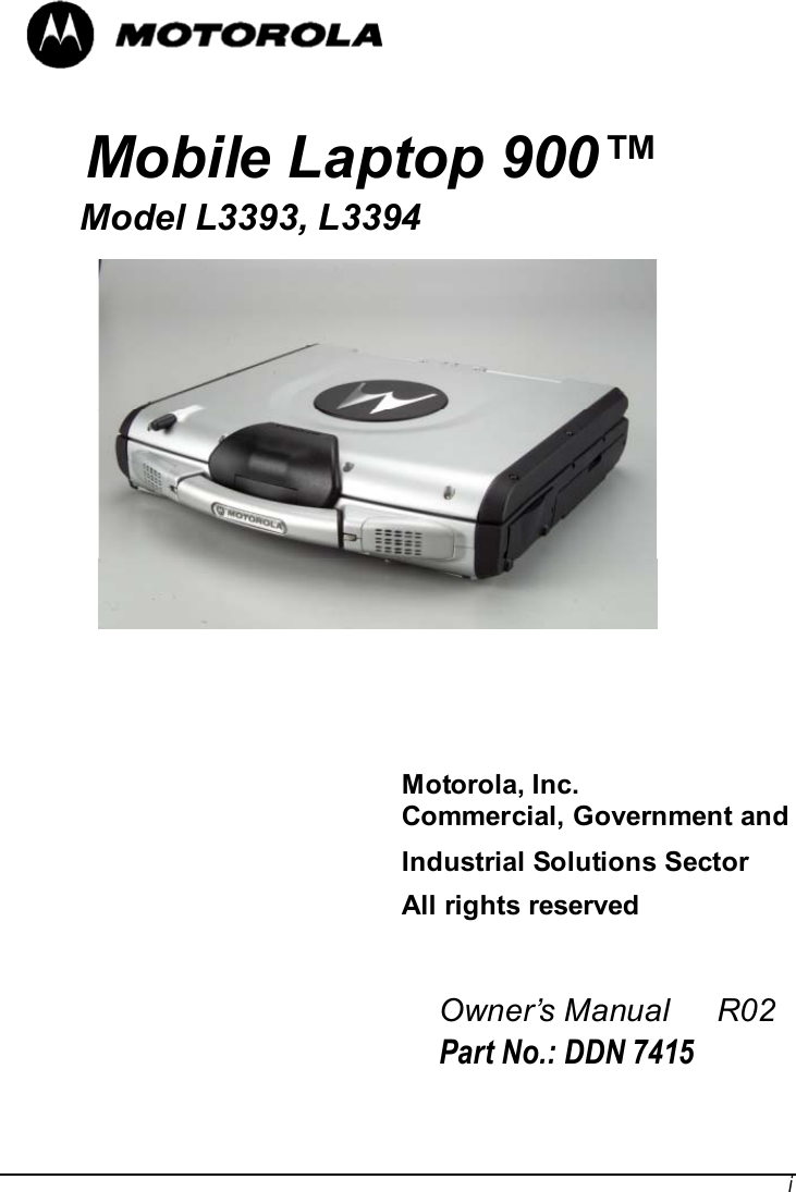 iMobile Laptop 900™   Model L3393, L3394Motorola, Inc.Commercial, Government andIndustrial Solutions SectorAll rights reserved Owner’s Manual   R02Part No.: DDN 7415