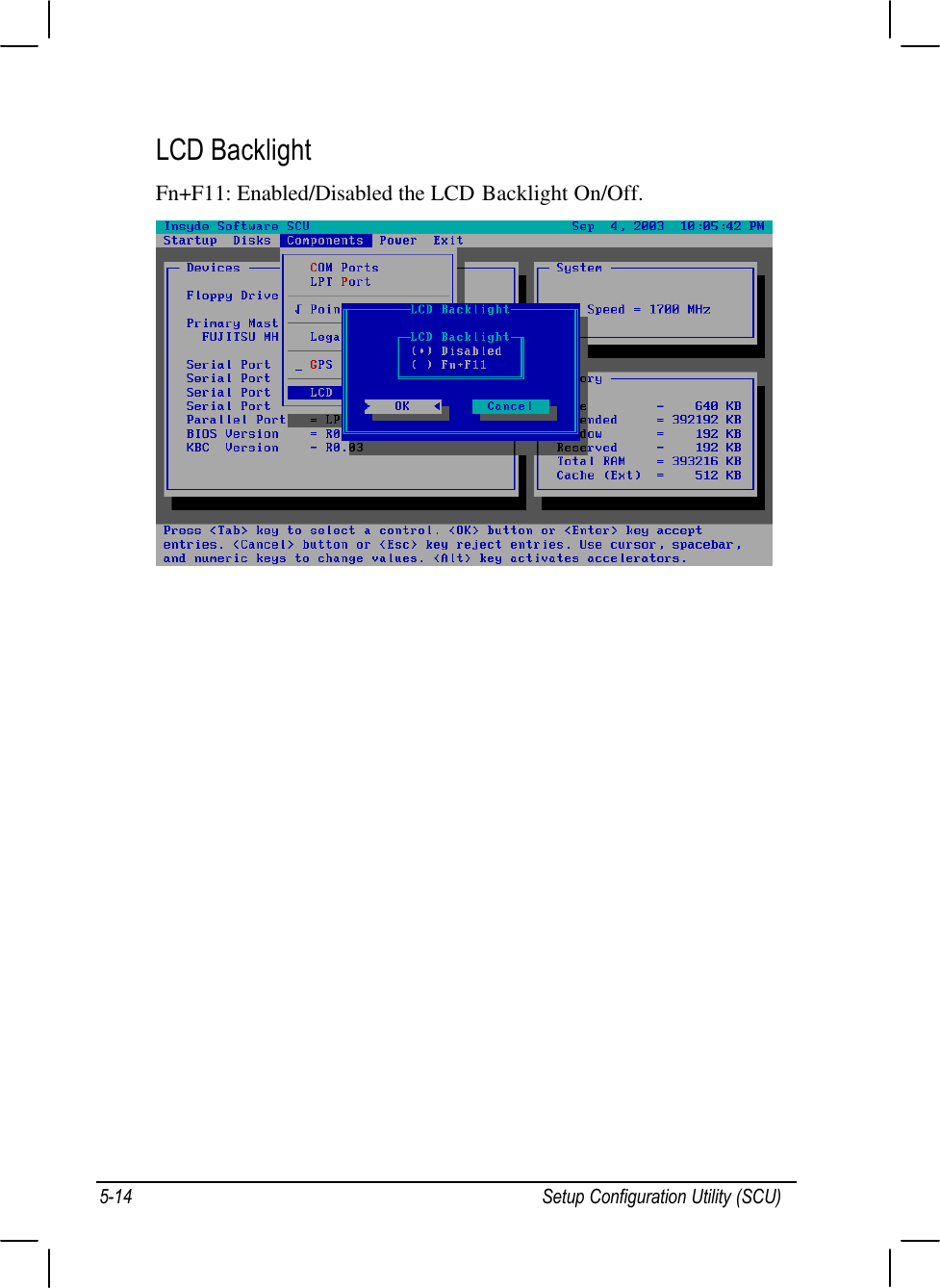 Setup Configuration Utility (SCU)5-14LCD BacklightFn+F11: Enabled/Disabled the LCD Backlight On/Off.