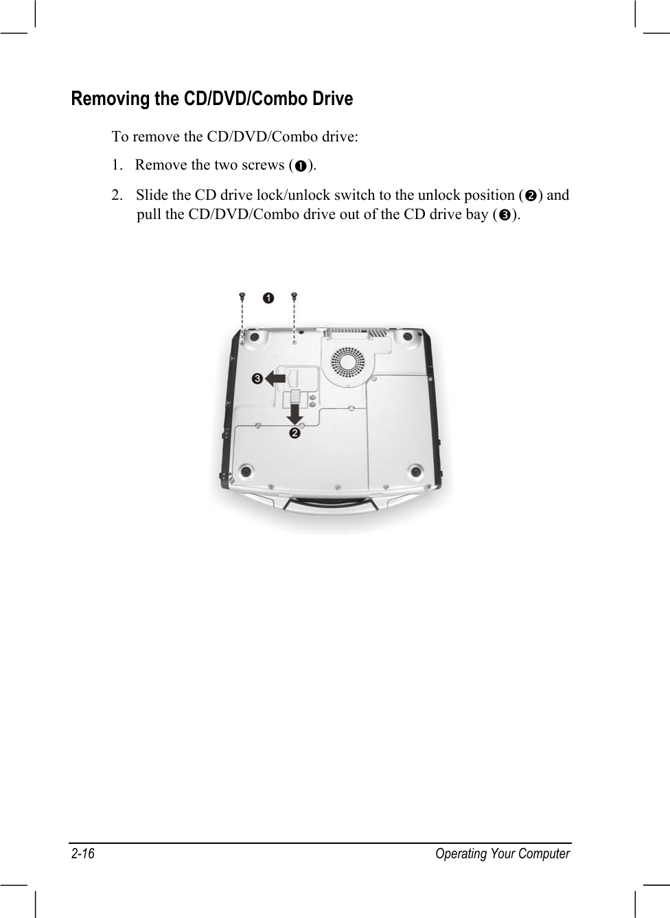 2-16 Operating Your ComputerRemoving the CD/DVD/Combo DriveTo remove the CD/DVD/Combo drive:1. Remove the two screws (n).2. Slide the CD drive lock/unlock switch to the unlock position (o) andpull the CD/DVD/Combo drive out of the CD drive bay (p).