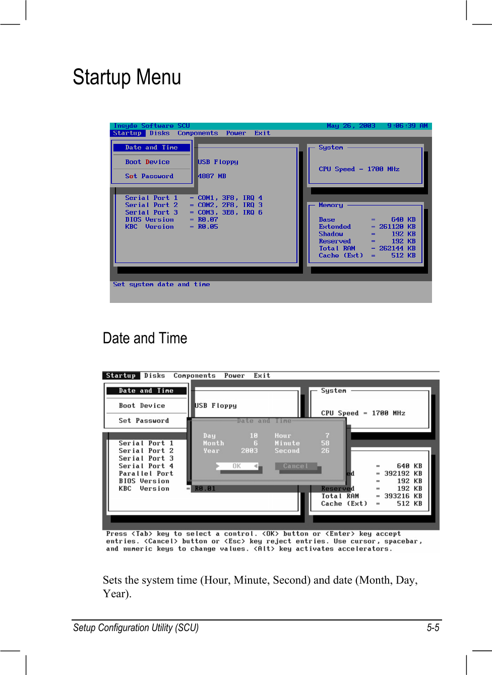 Setup Configuration Utility (SCU) 5-5Startup MenuDate and TimeSets the system time (Hour, Minute, Second) and date (Month, Day,Year).