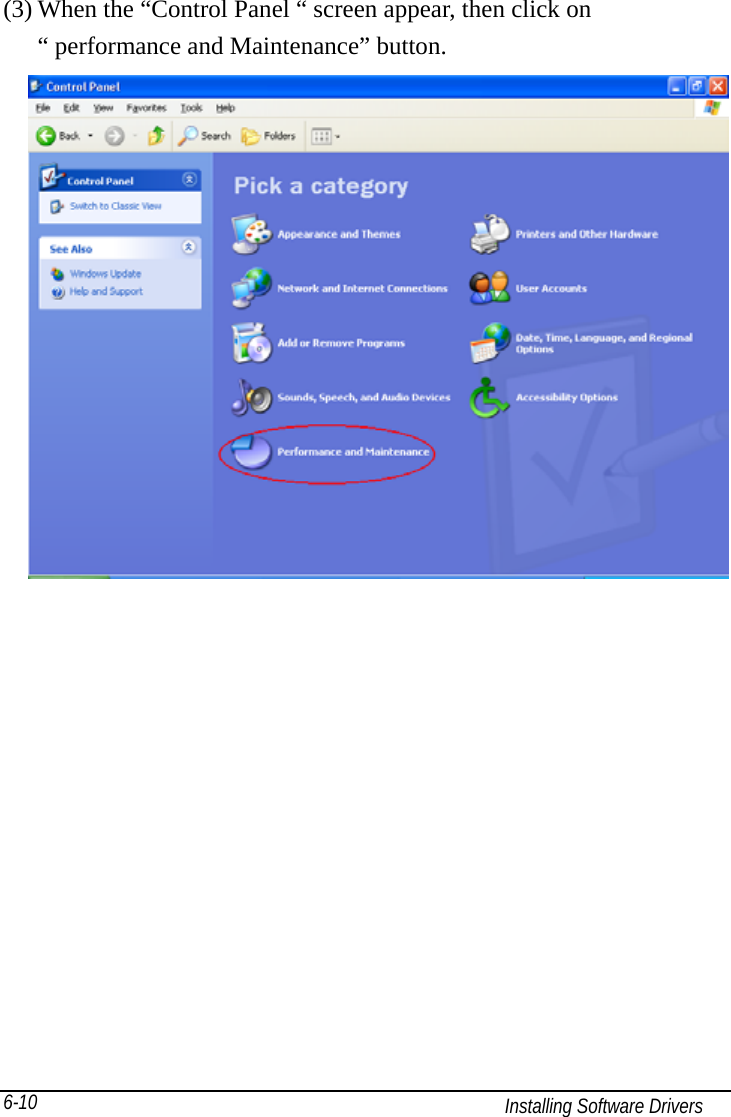   Installing Software Drivers 6-10 (3) When the “Control Panel “ screen appear, then click on “ performance and Maintenance” button.  