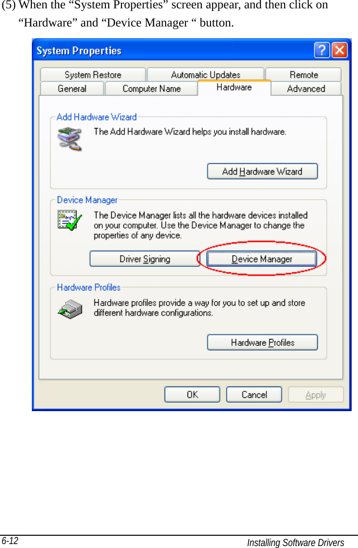  Installing Software Drivers 6-12 (5) When the “System Properties” screen appear, and then click on “Hardware” and “Device Manager “ button.       