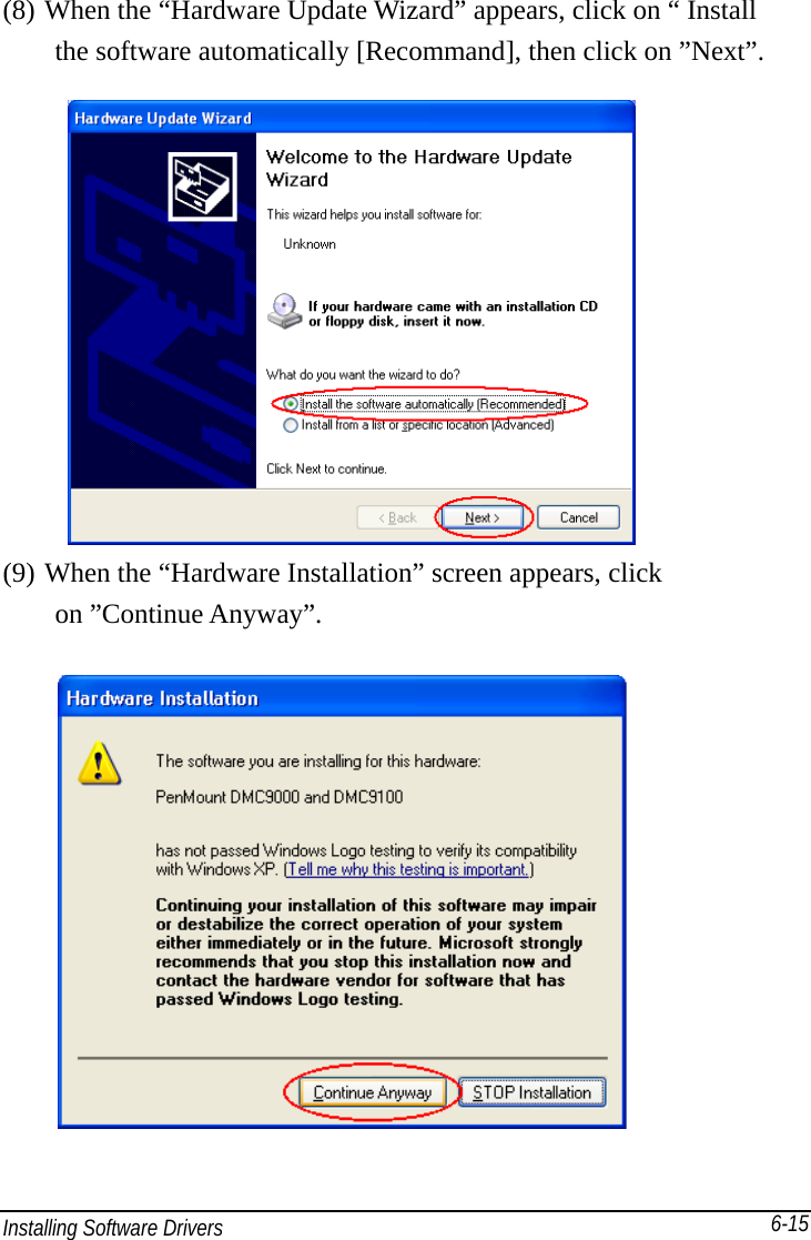 Installing Software Drivers       6-15(8) When the “Hardware Update Wizard” appears, click on “ Install   the software automatically [Recommand], then click on ”Next”. (9) When the “Hardware Installation” screen appears, click    on ”Continue Anyway”.   