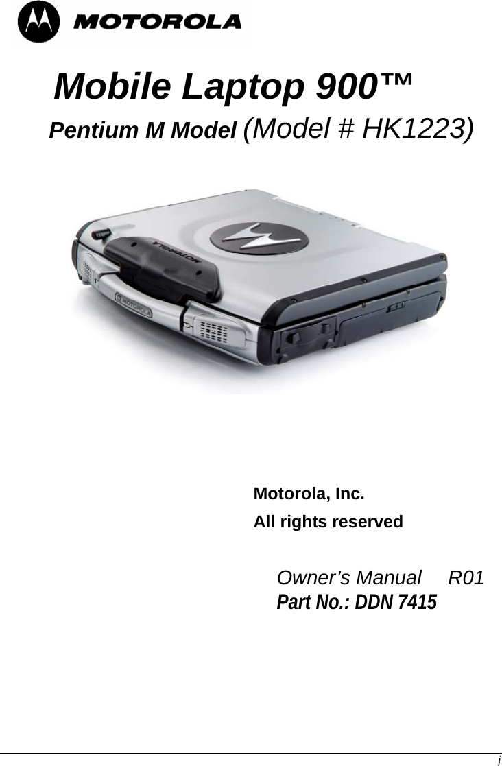   Mobile Laptop 900™     Pentium M Model (Model # HK1223)              Motorola, Inc.  All rights reserved              Owner’s Manual   R01 Part No.: DDN 7415     i