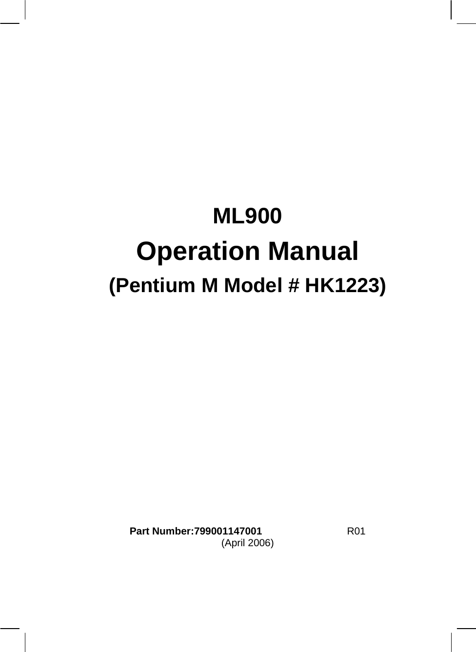         ML900 Operation Manual (Pentium M Model # HK1223)            Part Number:799001147001  7990 0114 3001  R01 (April 2006)    